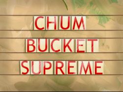 Chum Bucket Supreme