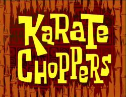 Karate Choppers