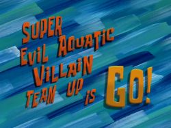 Super Evil Aquatic Villain Team Up Is Go!