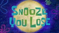 Snooze You Lose