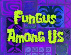 Fungus Among Us