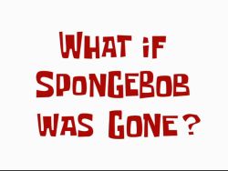 What If SpongeBob Was Gone? #2