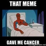 that-meme-gave-me-cancer.jpg