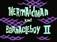 Titlecard_Mermaid_Man_and_Barnacle_Boy_II.jpg