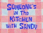 spongebob - Someone's in the Kitchen With Sandy