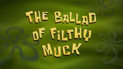 The Ballad of Filthy Muck