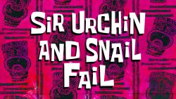 Sir Urchin and Snail Fail